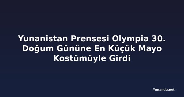 Yunanistan Prensesi Olympia 30. Doğum Gününe En Küçük Mayo Kostümüyle Girdi