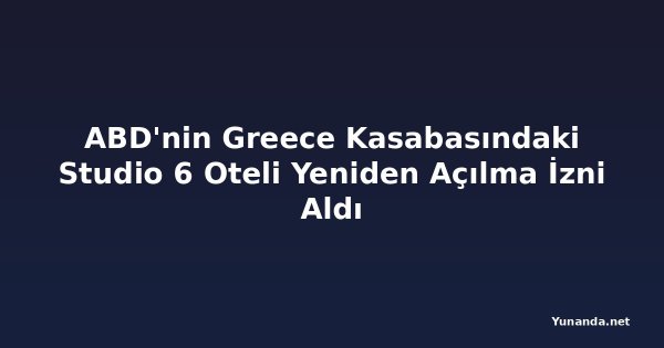 ABD'nin Greece Kasabasındaki Studio 6 Oteli Yeniden Açılma İzni Aldı