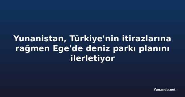 Yunanistan, Türkiye'nin itirazlarına rağmen Ege'de deniz parkı planını ilerletiyor
