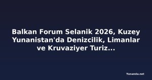 Balkan Forum Selanik 2026, Kuzey Yunanistan'da Denizcilik, Limanlar ve Kruvaziyer Turizmini Ön Plana Çıkarıyor