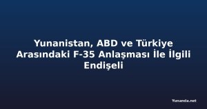 Yunanistan, ABD ve Türkiye Arasındaki F-35 Anlaşması İle İlgili Endişeli