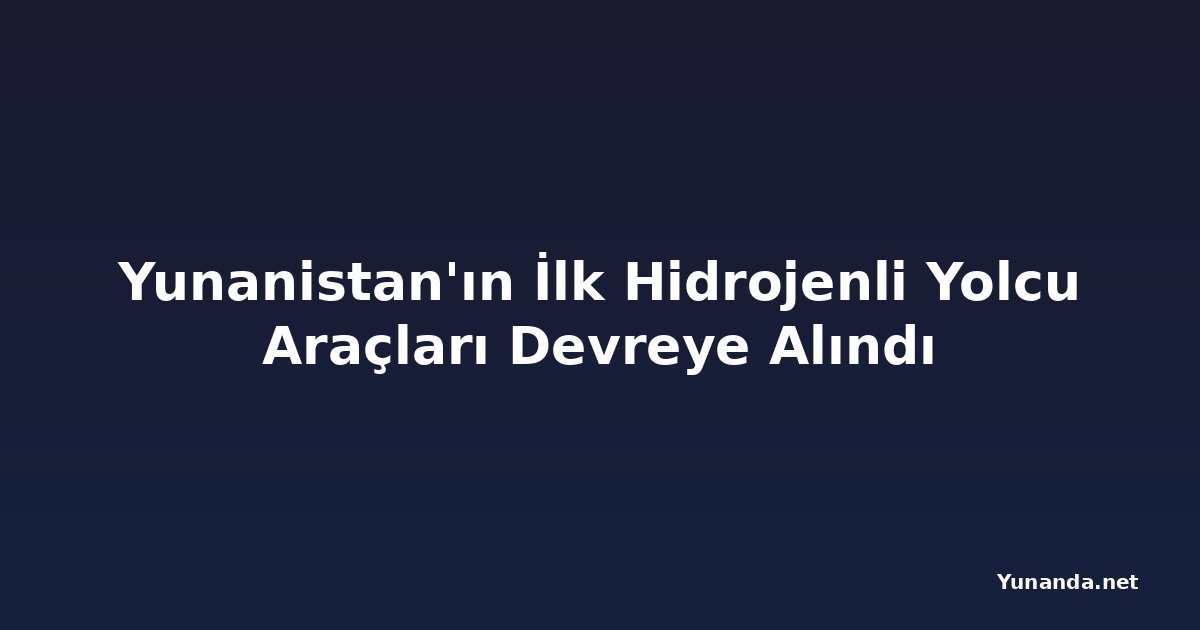 Yunanistan'ın İlk Hidrojenli Yolcu Araçları Devreye Alındı