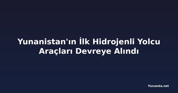 Yunanistan'ın İlk Hidrojenli Yolcu Araçları Devreye Alındı