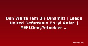 Ben White Tam Bir Dinamit! | Leeds United Defansının En İyi Anları | #EFLGençYetnekler Yunanistan