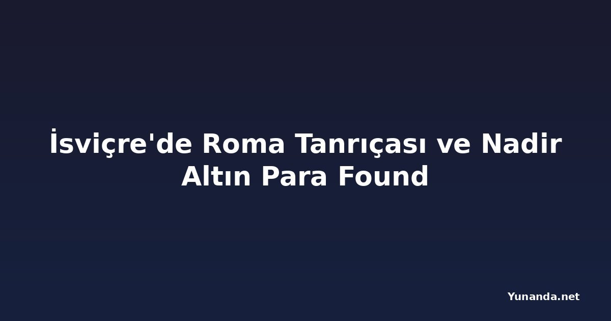 İsviçre'de Roma Tanrıçası ve Nadir Altın Para Found