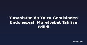 Yunanistan'da Yolcu Gemisinden Endonezyalı Mürettebat Tahliye Edildi