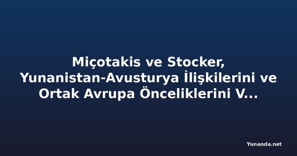 Miçotakis ve Stocker, Yunanistan-Avusturya İlişkilerini ve Ortak Avrupa Önceliklerini Vurguladı