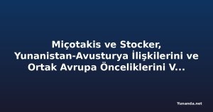 Miçotakis ve Stocker, Yunanistan-Avusturya İlişkilerini ve Ortak Avrupa Önceliklerini Vurguladı