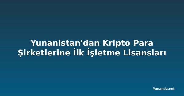 Yunanistan'dan Kripto Para Şirketlerine İlk İşletme Lisansları