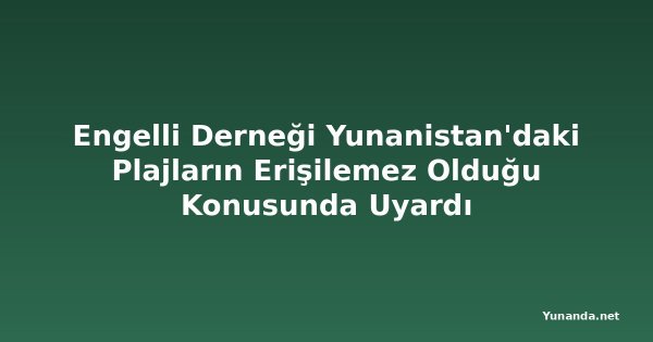 Engelli Derneği Yunanistan'daki Plajların Erişilemez Olduğu Konusunda Uyardı