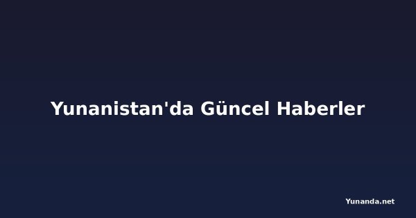 Yunanistan'da Güncel Haberler