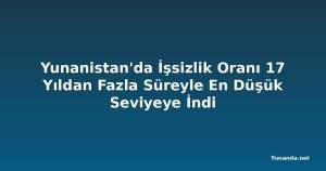 Yunanistan'da İşsizlik Oranı 17 Yıldan Fazla Süreyle En Düşük Seviyeye İndi