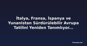 İtalya, Fransa, İspanya ve Yunanistan Sürdürülebilir Avrupa Tatilini Yeniden Tanımlıyor: Gezginler Çevre Dostu Beceriler, Yavaş Seyahat Deneyimleri ve Otantik Topluluk Temelli Karşılaşmalar Keşfediyor