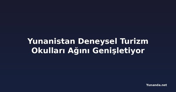 Yunanistan Deneysel Turizm Okulları Ağını Genişletiyor