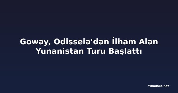 Goway, Odisseia'dan İlham Alan Yunanistan Turu Başlattı
