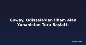 Goway, Odisseia'dan İlham Alan Yunanistan Turu Başlattı
