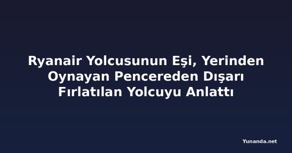 Ryanair Yolcusunun Eşi, Yerinden Oynayan Pencereden Dışarı Fırlatılan Yolcuyu Anlattı
