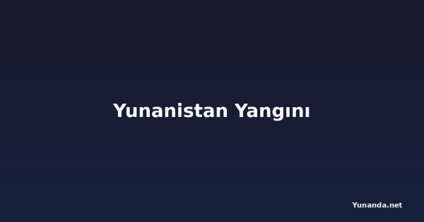 Yunanistan Yangını
