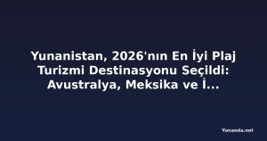 Yunanistan, 2026'nın En İyi Plaj Turizmi Destinasyonu Seçildi: Avustralya, Meksika ve İspanya'yı Geride Bıraktı
