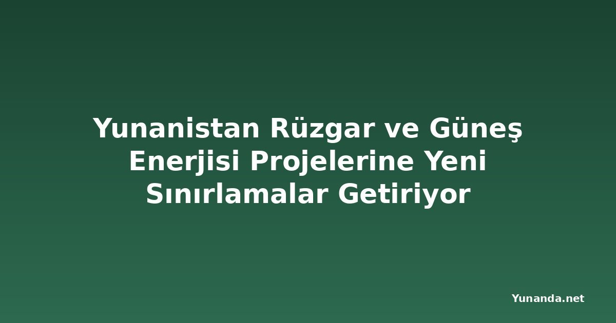 Yunanistan Rüzgar ve Güneş Enerjisi Projelerine Yeni Sınırlamalar Getiriyor