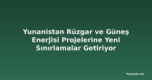 Yunanistan Rüzgar ve Güneş Enerjisi Projelerine Yeni Sınırlamalar Getiriyor