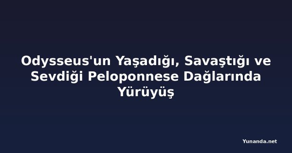 Odysseus'un Yaşadığı, Savaştığı ve Sevdiği Peloponnese Dağlarında Yürüyüş