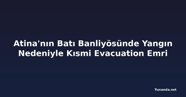 Atina'nın Batı Banliyösünde Yangın Nedeniyle Kısmi Evacuation Emri