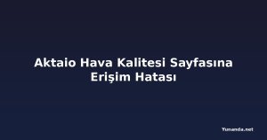 Aktaio Hava Kalitesi Sayfasına Erişim Hatası