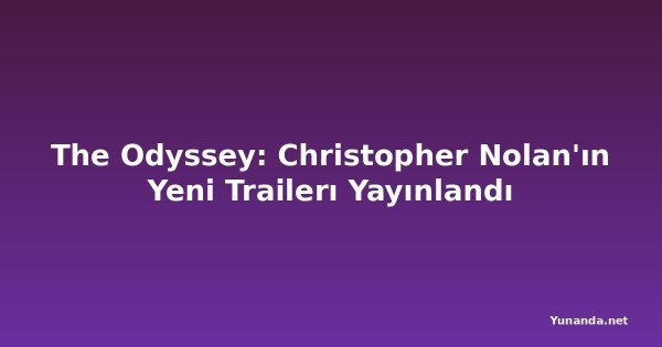 The Odyssey: Christopher Nolan'ın Yeni Trailerı Yayınlandı