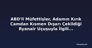 ABD'li Müfettişler, Adamın Kırık Camdan Kısmen Dışarı Çekildiği Ryanair Uçuşuyla İlgili Soruşturmayı Yürütüyor