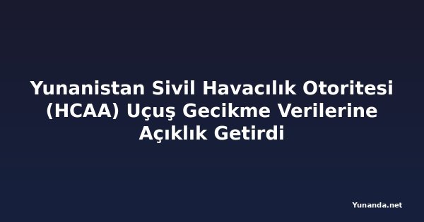 Yunanistan Sivil Havacılık Otoritesi (HCAA) Uçuş Gecikme Verilerine Açıklık Getirdi