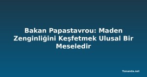 Bakan Papastavrou: Maden Zenginliğini Keşfetmek Ulusal Bir Meseledir