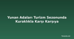 Yunan Adaları Turizm Sezonunda Kuraklıkla Karşı Karşıya