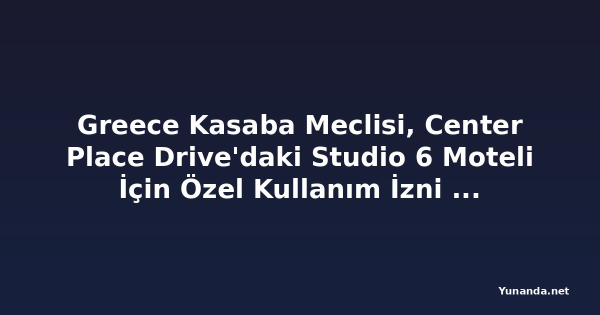 Greece Kasaba Meclisi, Center Place Drive'daki Studio 6 Moteli İçin Özel Kullanım İzni Verdi