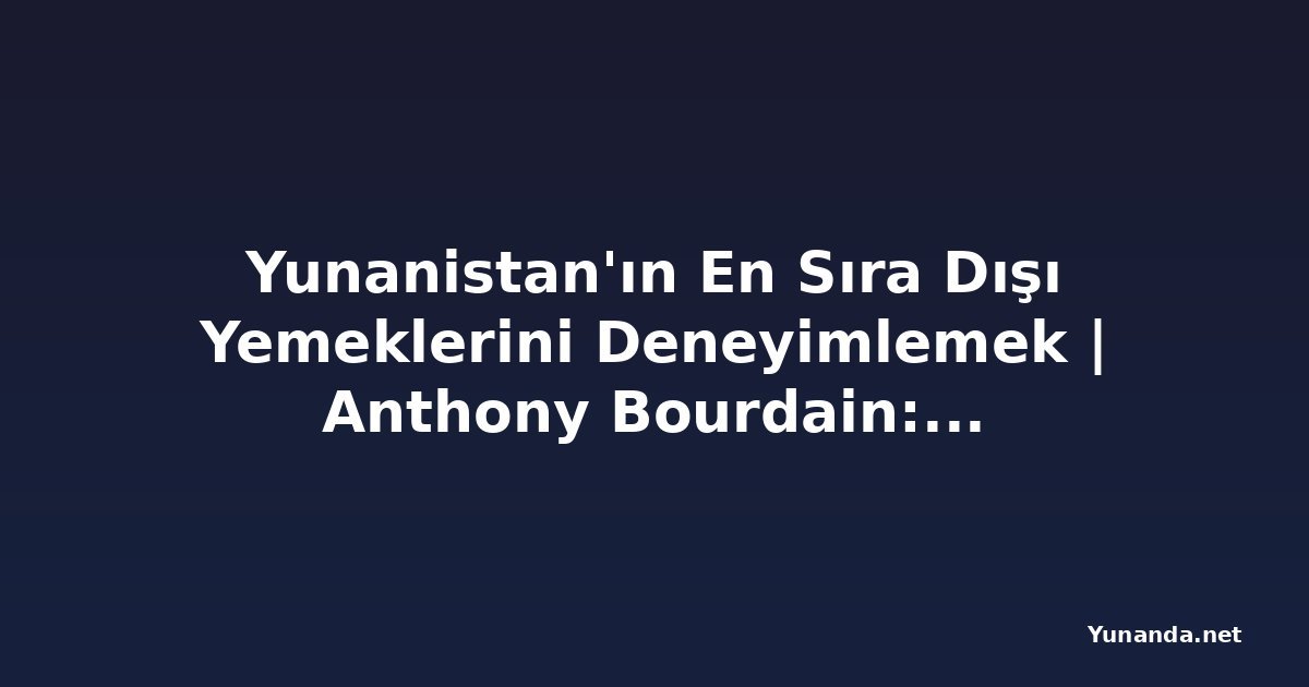 Yunanistan'ın En Sıra Dışı Yemeklerini Deneyimlemek | Anthony Bourdain: No Reservations | Travel Channel