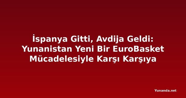 İspanya Gitti, Avdija Geldi: Yunanistan Yeni Bir EuroBasket Mücadelesiyle Karşı Karşıya