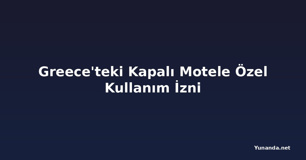 Greece'teki Kapalı Motele Özel Kullanım İzni