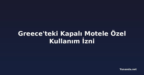 Greece'teki Kapalı Motele Özel Kullanım İzni