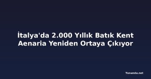 İtalya'da 2.000 Yıllık Batık Kent Aenaria Yeniden Ortaya Çıkıyor