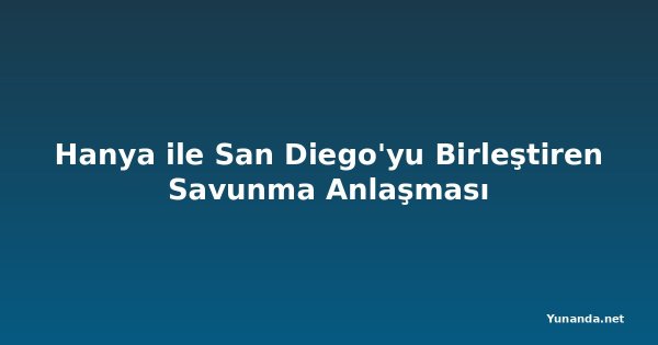 Hanya ile San Diego'yu Birleştiren Savunma Anlaşması