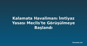 Kalamata Havalimanı İmtiyaz Yasası Meclis'te Görüşülmeye Başlandı