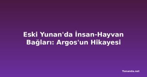 Eski Yunan'da İnsan-Hayvan Bağları: Argos'un Hikayesi