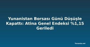 Yunanistan Borsası Günü Düşüşle Kapattı: Atina Genel Endeksi %1,15 Geriledi