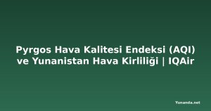 Pyrgos Hava Kalitesi Endeksi (AQI) ve Yunanistan Hava Kirliliği | IQAir