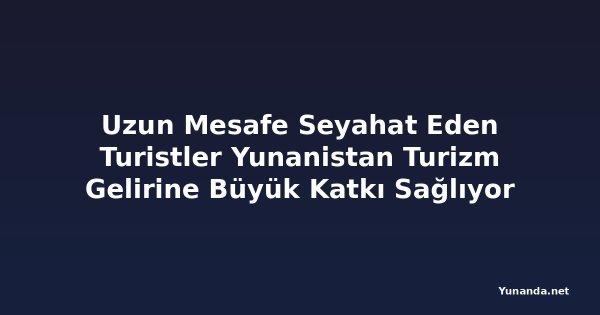 Uzun Mesafe Seyahat Eden Turistler Yunanistan Turizm Gelirine Büyük Katkı Sağlıyor