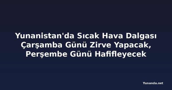 Yunanistan'da Sıcak Hava Dalgası Çarşamba Günü Zirve Yapacak, Perşembe Günü Hafifleyecek