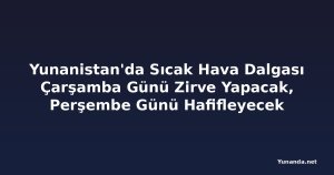 Yunanistan'da Sıcak Hava Dalgası Çarşamba Günü Zirve Yapacak, Perşembe Günü Hafifleyecek