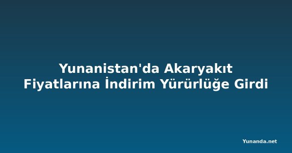 Yunanistan'da Akaryakıt Fiyatlarına İndirim Yürürlüğe Girdi