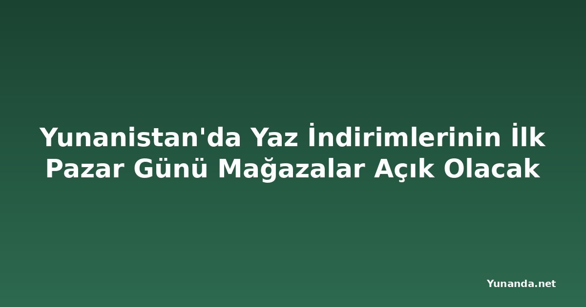 Yunanistan'da Yaz İndirimlerinin İlk Pazar Günü Mağazalar Açık Olacak