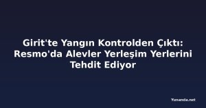 Girit'te Yangın Kontrolden Çıktı: Resmo'da Alevler Yerleşim Yerlerini Tehdit Ediyor